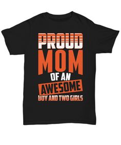 Get your awesome mommy this cool "Proud Mom Of An Awesome Boy And Two Girls" t-shirt for her special day. Awesome Boy, Awesome Girl, Nice Boy, Two Boys, Proud Mom, Girls T Shirt, Two Girls, Boys T Shirts