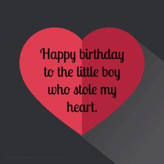 a red heart with the words happy birthday to the little boy who stole my heart