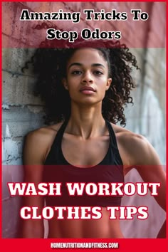 a woman leaning against a wall with the words, amazing tricks to stop odors wash workout clothes tips