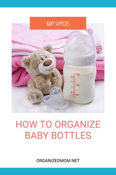 a baby bottle with a teddy bear next to it and the words how to organize baby bottles