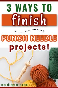 three balls of yarn with the words 3 ways to finish punch needle projects on it