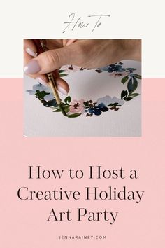 a woman's hand holding a pen over a paper with flowers on it and the words how to host a creative holiday art party