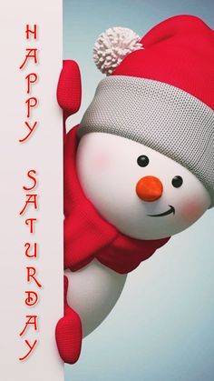 a snowman wearing a red hat and scarf holding onto a white sign with the words happy saturday on it