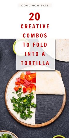 tortilla with tomatoes, cheese and other ingredients on the side text overlay reads 20 creative commbos to fold into a tortilla