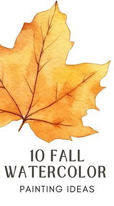 an orange leaf with the words 10 fall watercolor painting ideas