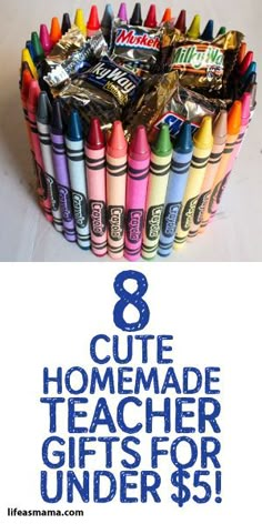 a bunch of crayons and some candy on a table with the words 8 cute homemade teacher gifts for under $ 5