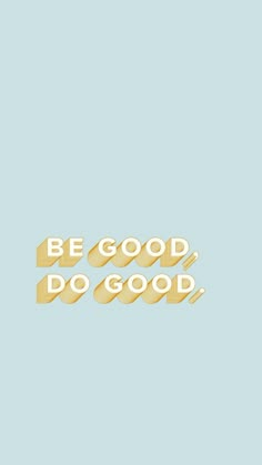 the words be good do good written in gold on a light blue background with an arrow