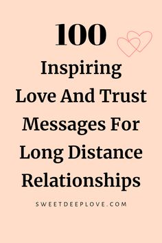 a pink background with the words 100 inspireing love and trust messages for long distance relationshipss