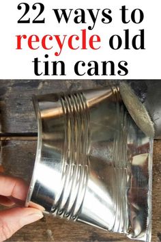 someone is holding a tin can with the words 22 ways to recycle old tin cans