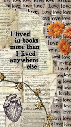 an altered collage with flowers, books and hearts on it that says i lived in books more than i lived anywhere else