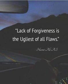 a car driving down a road with the words lack of forgiveness is the ugliest of all flows