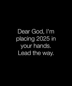 the words dear god, i'm placing 205 in your hands lead the way