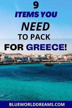 the blue water with boats in it and text that reads 9 items you need to pack for greece