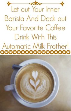 a cup of coffee with the words let out your inner barista and deck out your favorite coffee drink with this automatic milk frother