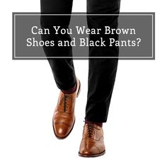 Can You Wear Brown Shoes With Black Pants? Black Suit And Brown Shoes For Men, Mens Brown Dress Shoes Outfit, Black Suit Shoes Men, Black And Brown Men Outfit, Black Pants Tan Shoes, Black Tux With Brown Shoes, Black Suits With Brown Shoes, Brown Shoes Men Outfit