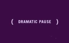 the words dramatic pause in white on a purple background