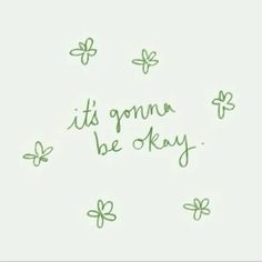 the words it's okay to be okay written in green ink on a white background