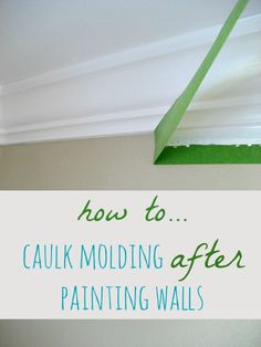 a sign that says how to caulk molding after painting walls with green tape