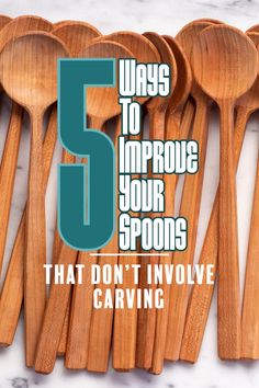 five wooden spoons with the words 5 ways to improve your spoons that don't involve carving