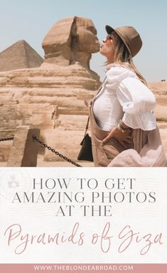 a woman standing in front of the pyramids with text overlay that reads how to get amazing photos at the pyramids of giza