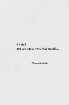 a white wall with a quote on it that says be kind and you will always look beautiful