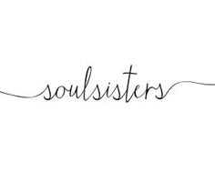 the word soul sisters written in cursive handwriting on a white background with black ink