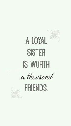 a quote that says,'a loyal sister is worth a thousand friends'in black and