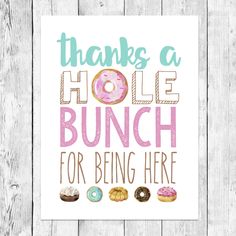 a poster with donuts on it that says thanks to hole bunch for being here