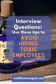 an empty bottle with the words interview questions use these tips to avoid hiring toxic employees