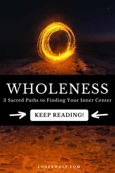 a fire ring with text that reads, wholeness 8 sacred paths to finding your inner center keep reading