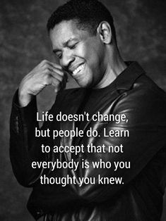 a man in black leather jacket smiling and holding his hand to his face with the words life doesn't change, but people do learn to accept that not everybody is who you thought