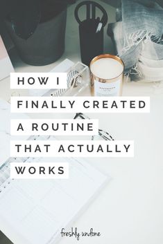 a desk with a pen, cup and notebook on it that says how i finally created a routine that actually works