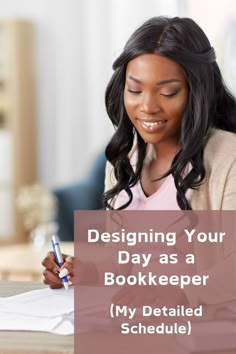 a woman sitting at a desk writing on a piece of paper with the words designing your day as a bookkeeper my detailed schedule