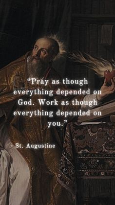 an image of st augustine with the quote pray as though everything happened on god, works through everything