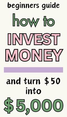 the beginner's guide to how to invest money and turn $ 50 into $ 5, 000