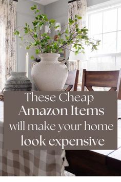 a dining room table with a vase on it and the words, these cheap amazon items will make your home look expensive