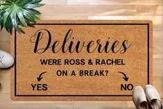 a door mat that says deliverers were ross and rachel on a break yes no