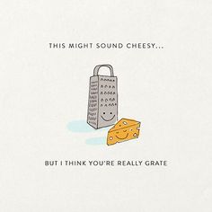 a piece of cheese sitting on top of a white paper with the words, this might sound cheesy but i think you're really grate