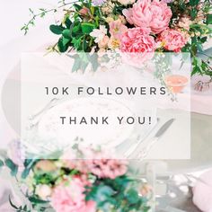 a table with flowers and plates on it that says, 10k followers thank you