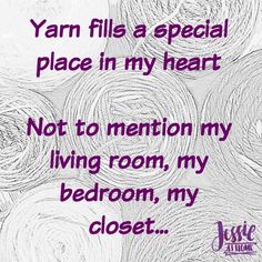 yarn fills a special place in my heart not to mention my living room, my bedroom, my closet