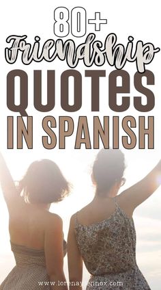 two women standing next to each other with text overlay that reads 80 best friends quotes in spanish