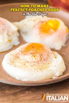 three fried eggs on a plate with the title how to make perfect poached eggs in the air fryer