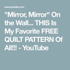 the text reads mirror, mirror on the wall this is my favorite free quilt pattern of all