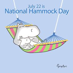 a cartoon hippo laying in a hammock with the caption july 22 is national hammock day