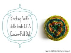 a ball of yarn with the words knitting with both ends of a center - pull ball