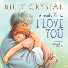 the book cover for i love you by billy crystall and illustrated by elizabeth sayles