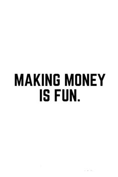 the words making money is fun written in black on a white background