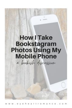 an iphone sitting on top of rocks with the text how take bookstagram photos using my mobile phone