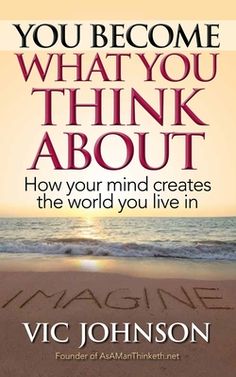 the book cover for you become what you think about how your mind creates the world you live in