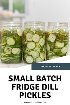 three jars filled with pickles sitting on top of a counter next to the words how to make small batch fridge dill pickles